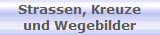 Strassen, Kreuze
und Wegebilder